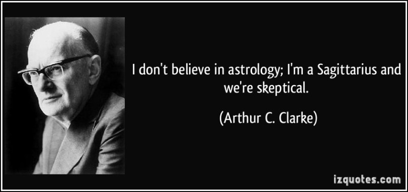 quote-i-don-t-believe-in-astrology-i-m-a-sagittarius-and-we-re-skeptical-arthur-c-clarke-38015